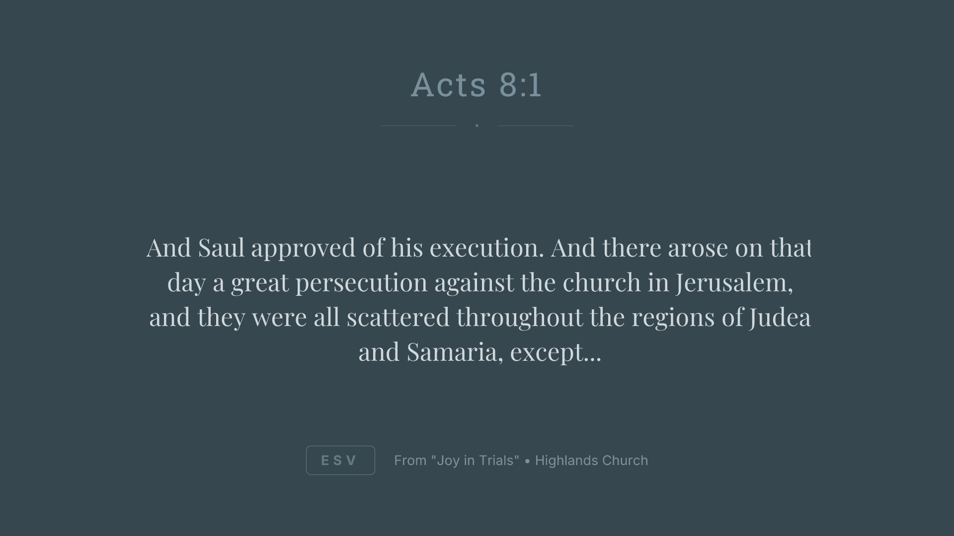 And Saul approved of his execution. And there arose on that day a great persecution against the church in Jerusalem, and they were all scattered throughout the regions of Judea and Samaria, except the apostles.