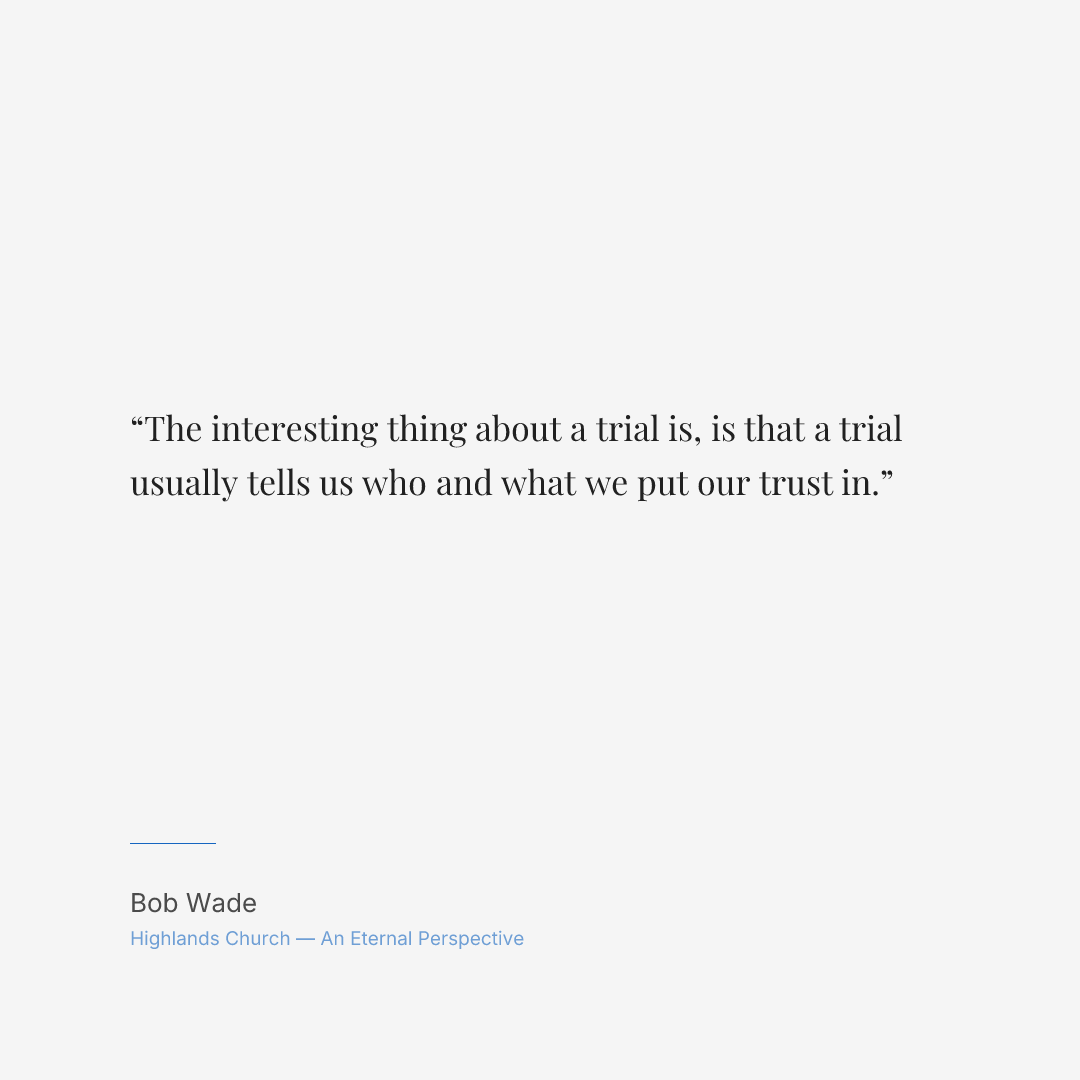 The interesting thing about a trial is, is that a trial usually tells us who and what we put our trust in.