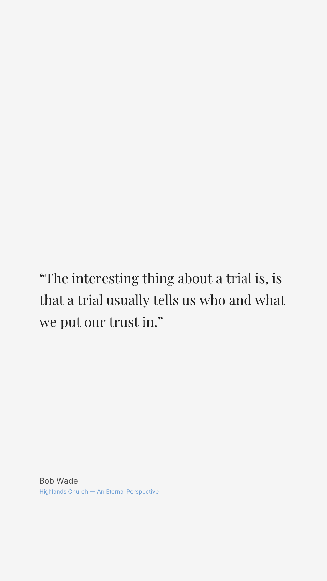The interesting thing about a trial is, is that a trial usually tells us who and what we put our trust in.