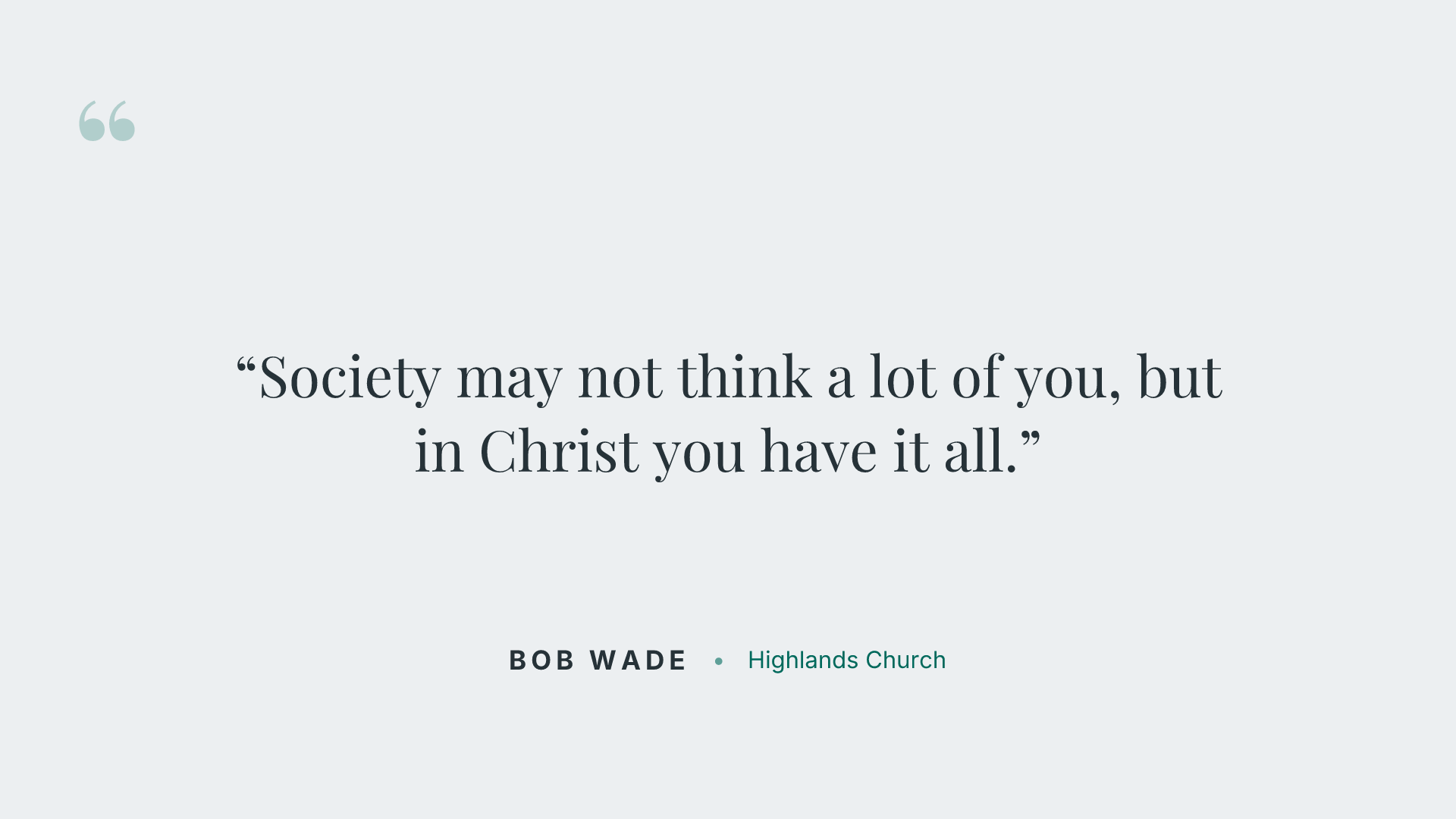 Society may not think a lot of you, but in Christ you have it all.