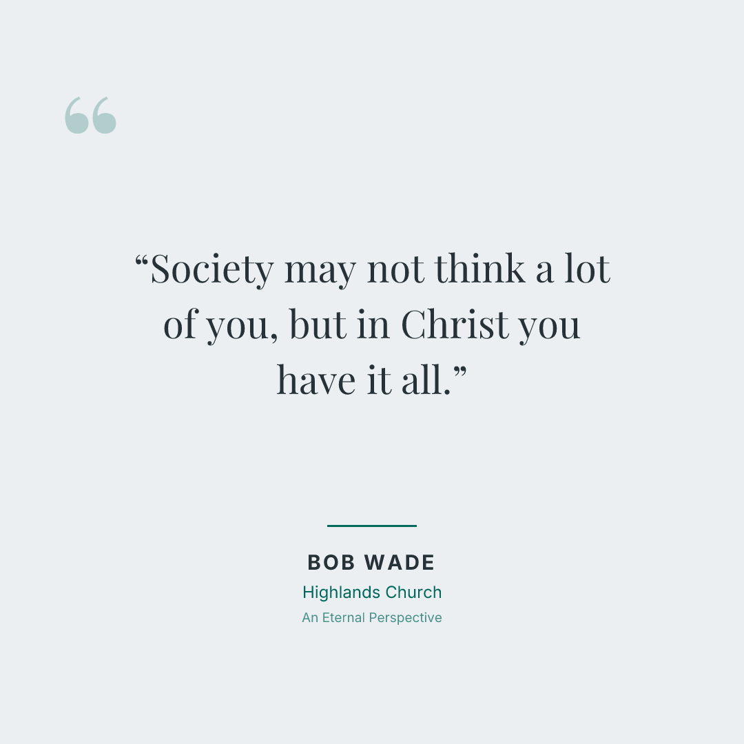 Society may not think a lot of you, but in Christ you have it all.