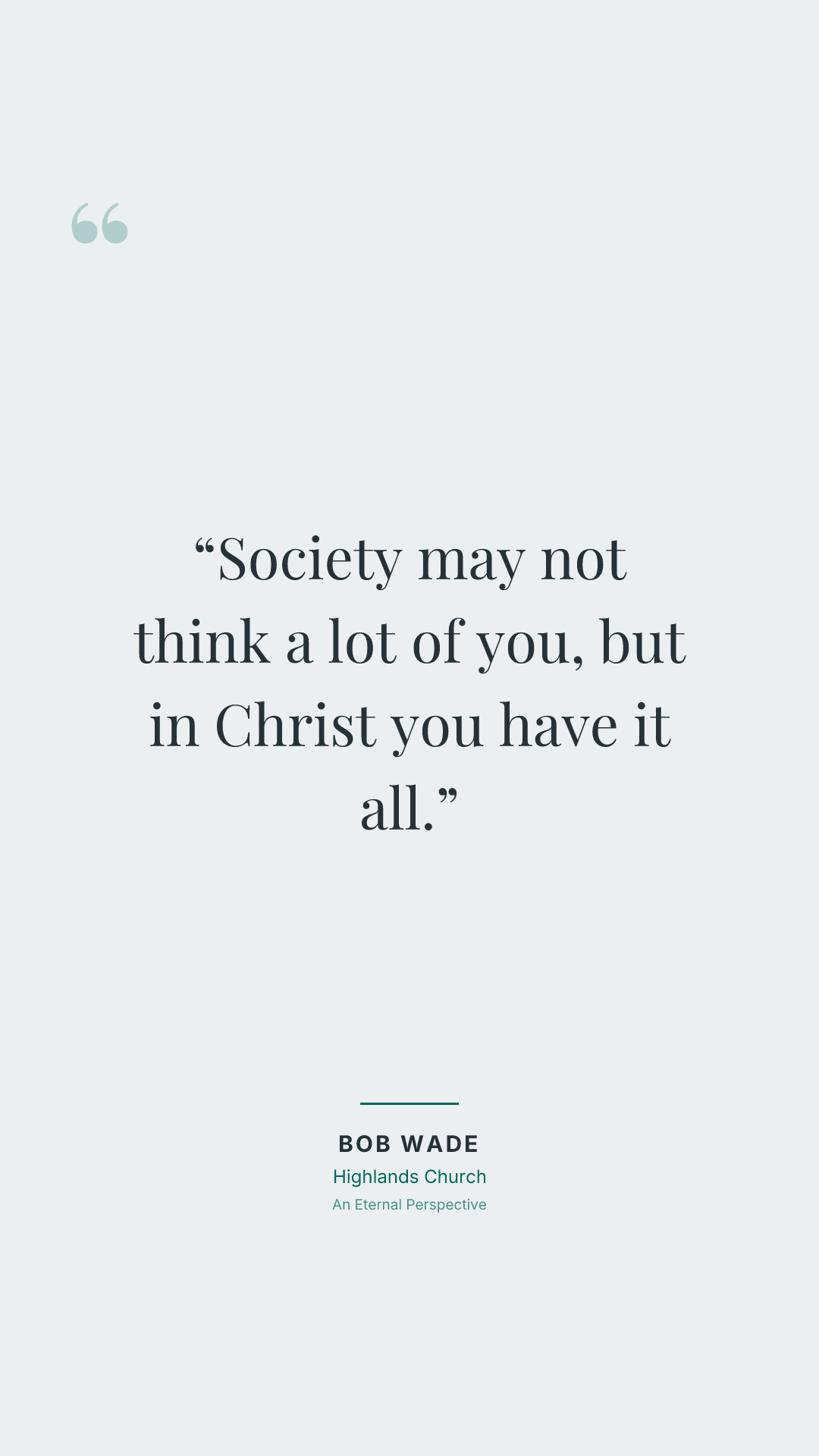 Society may not think a lot of you, but in Christ you have it all.