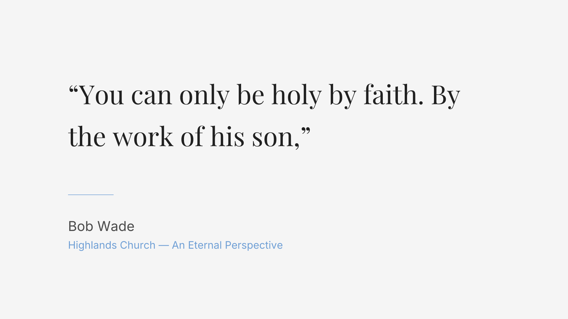 You can only be holy by faith. By the work of his son,