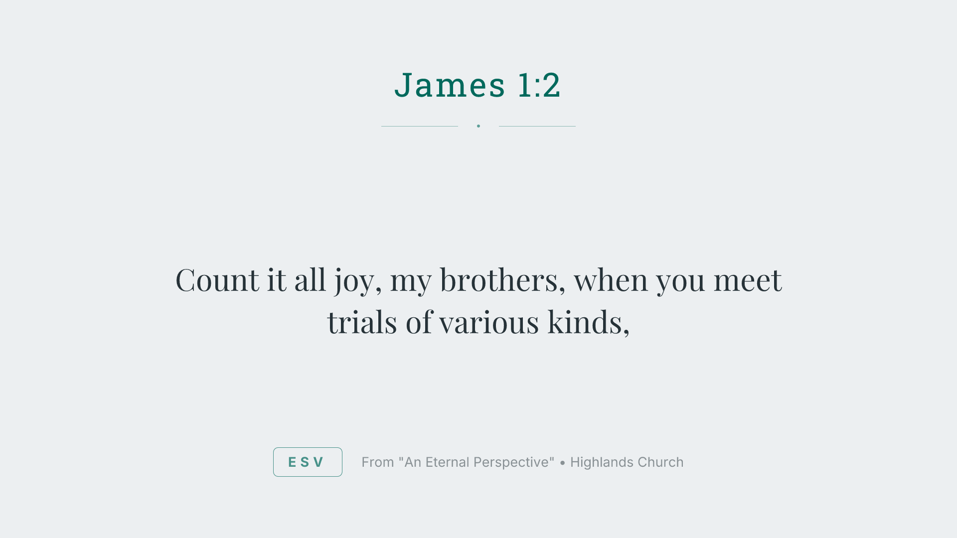Count it all joy, my brothers, when you meet trials of various kinds,