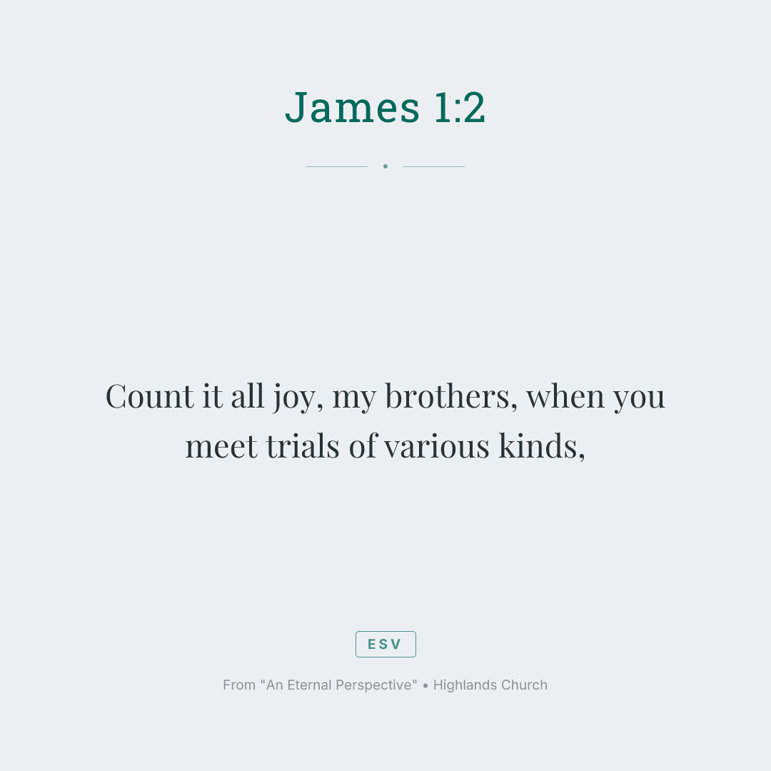 Count it all joy, my brothers, when you meet trials of various kinds,