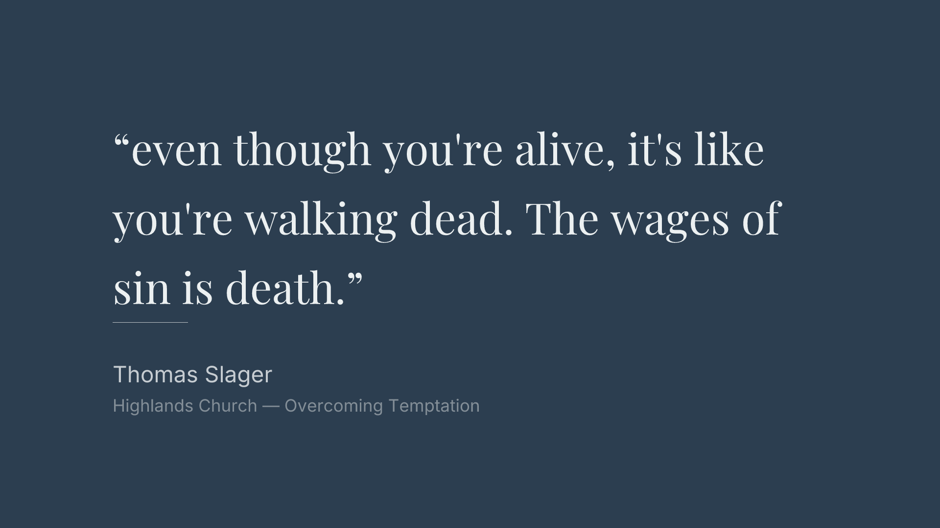 even though you're alive, it's like you're walking dead. The wages of sin is death.