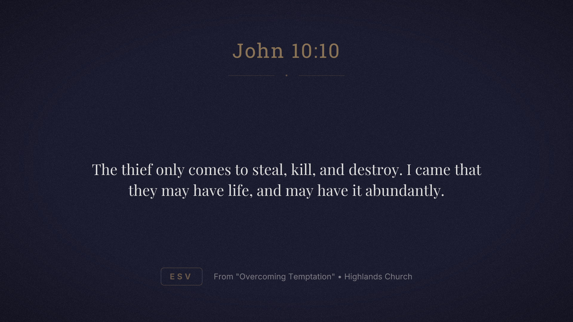 The thief only comes to steal, kill, and destroy. I came that they may have life, and may have it abundantly.