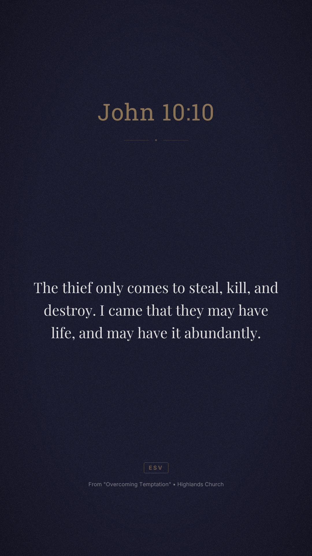 The thief only comes to steal, kill, and destroy. I came that they may have life, and may have it abundantly.