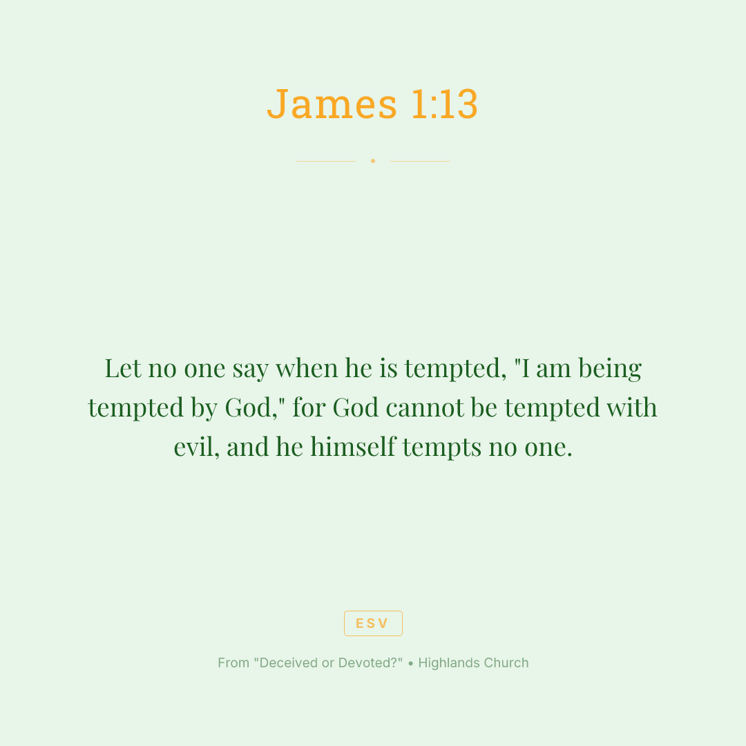 Let no one say when he is tempted, "I am being tempted by God," for God cannot be tempted with evil, and he himself tempts no one.
